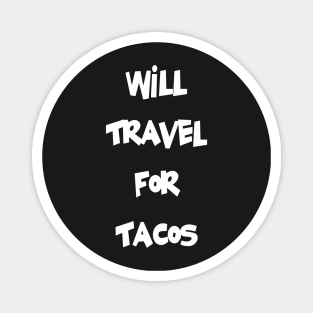 Will Travel For Tacos Magnet